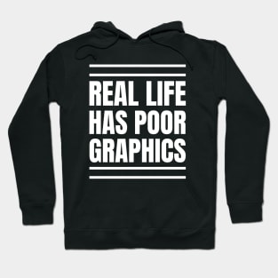 Software Developer's Gift: Real Life's Poor Graphics - Gaming Apparel Hoodie